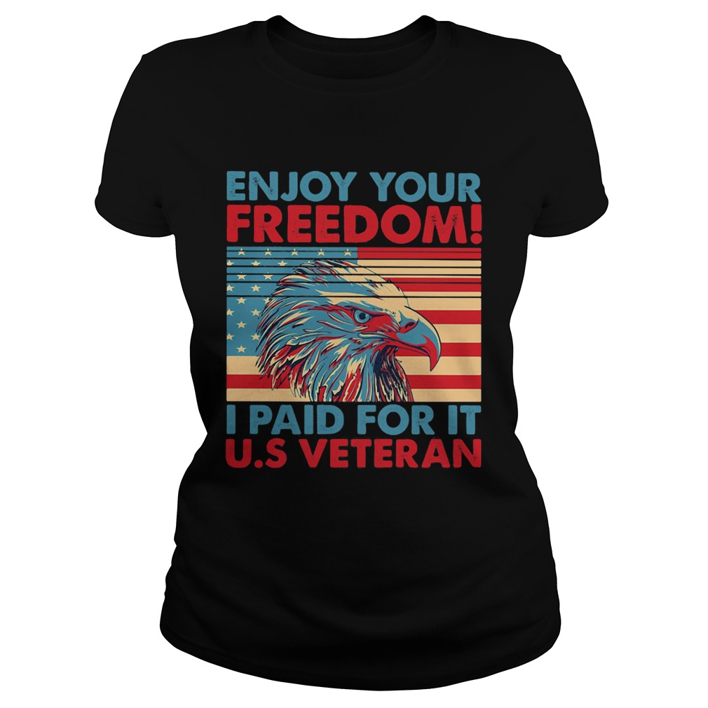 Enjoy your freedom I paid for it US American flag veteran Independence day Classic Ladies
