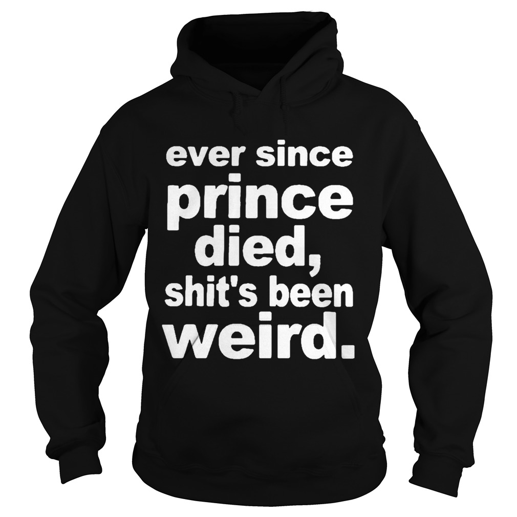 Ever since prince died shits been weird 2020 Hoodie