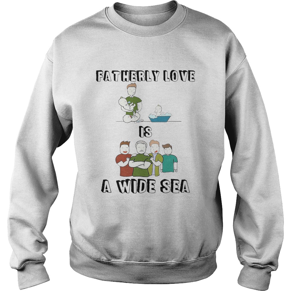 Fatherly Love Is A Wide Sea Sweatshirt