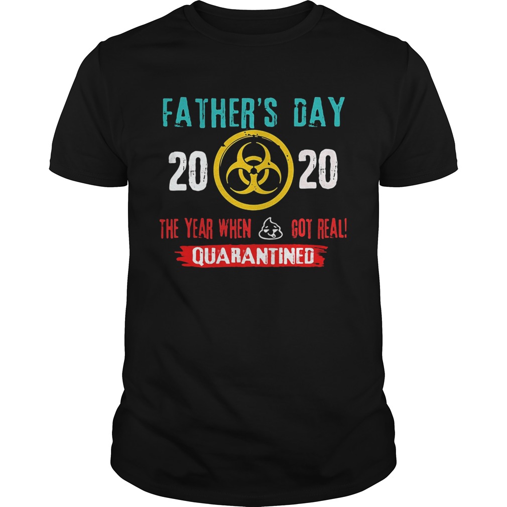 Fathers day 2020 the year when got real quarantine Unisex