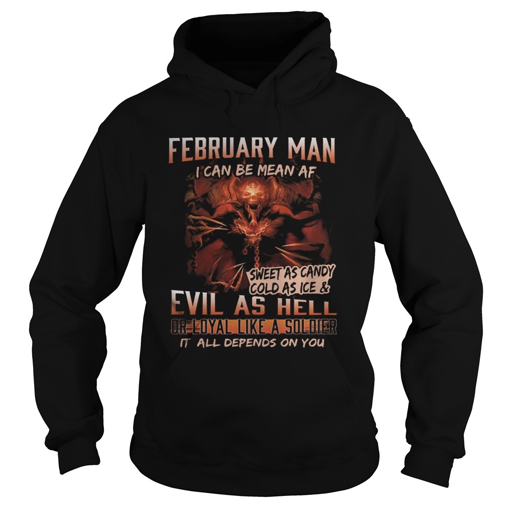 February man I can be mean Af sweet as candy cold as ice and evil as hell  Hoodie