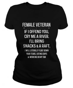 Female Veteran If I Offend You Cry Me A River Ill Bring Snacks And D Raft  Classic Ladies