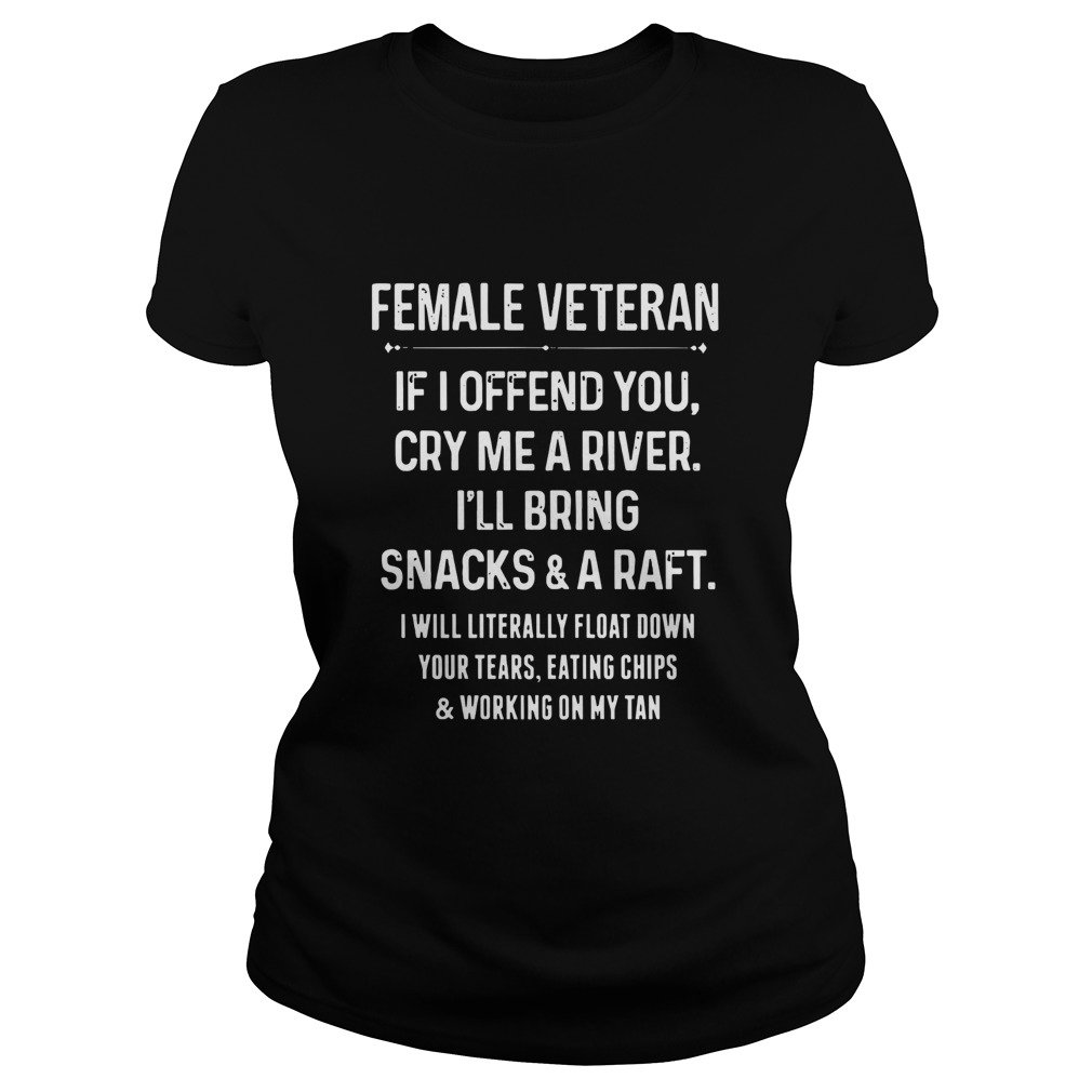 Female Veteran If I Offend You Cry Me A River Ill Bring Snacks And D Raft Classic Ladies