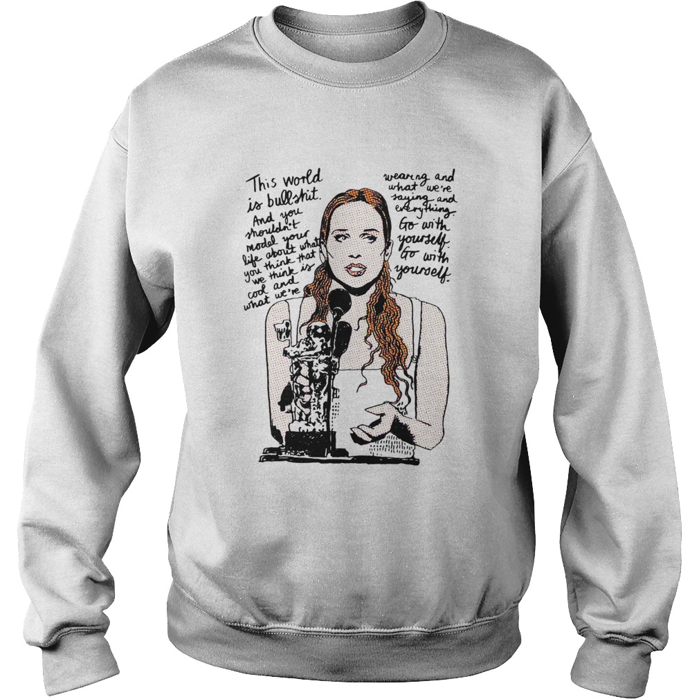 Fiona apple this world is bull shit and you shouldnt model your life about what you think that we Sweatshirt