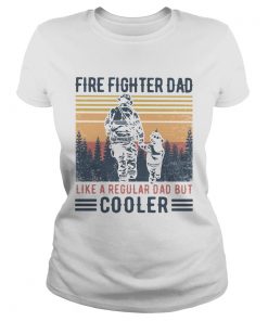 Fire Fighter Dad Like A Regular Dad But Cooler Vintage  Classic Ladies