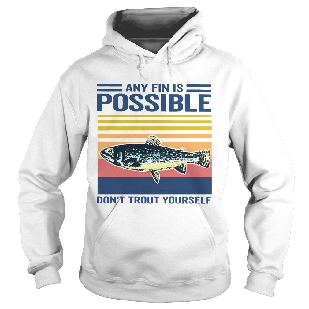 Fishing Any Fin Is Possible Dont Trout Yourself Vintage  Hoodie