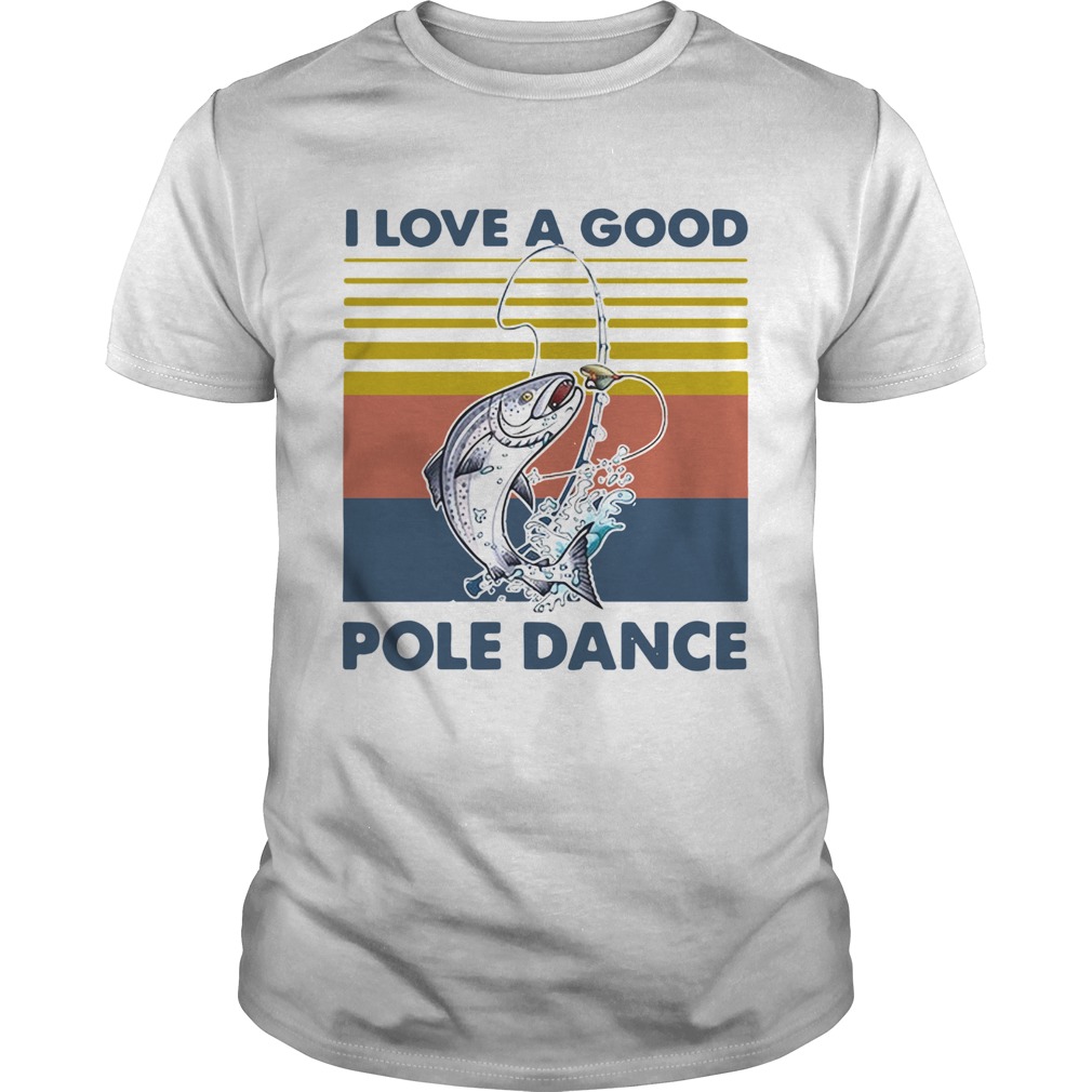 Fishing I Love A Good Pole Dance Vintage shirt