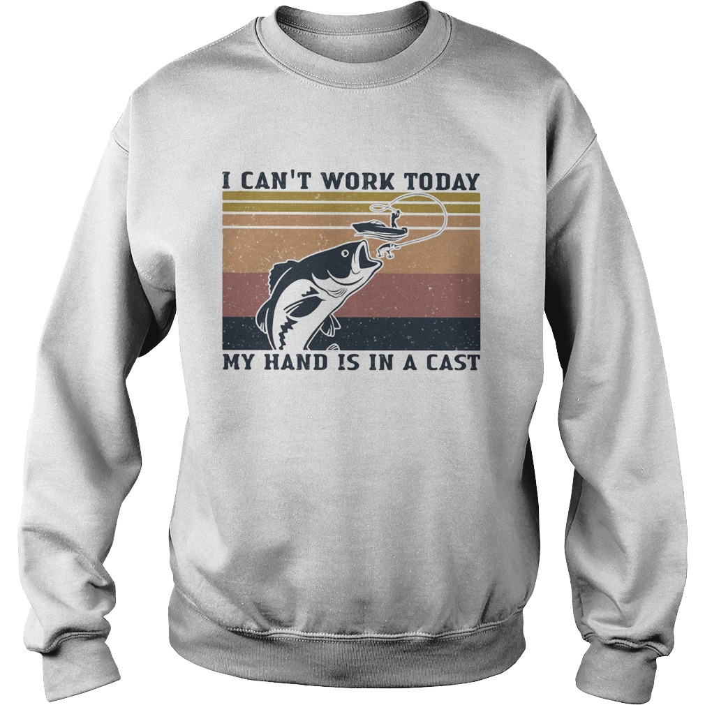 Fishing I cant work today my hand is in a cast vintage retro  Sweatshirt