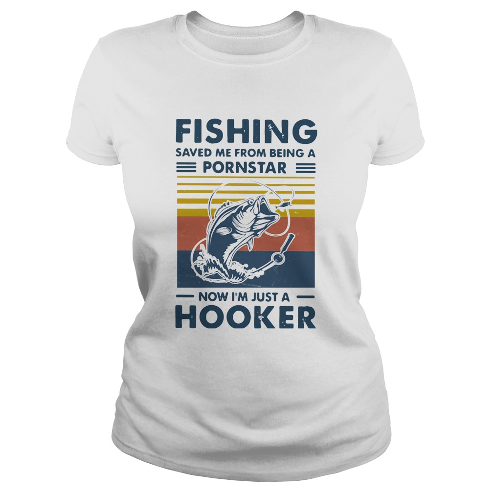 Fishing Saved Me From Being A Pornstar Now Im Just A Hooker Vintage Classic Ladies