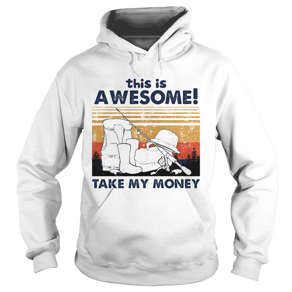 Fishing this is awesome take my money vintage retro Hoodie