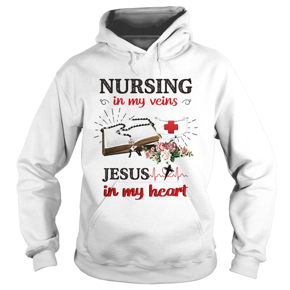 Flower nursing in my veins jesus in my heart Hoodie