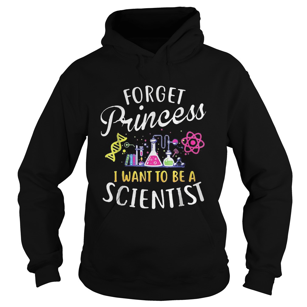 Forget princess I want to be a scientist  Hoodie