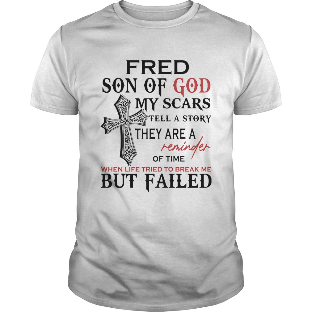 Fred son of god my scars tell a story they are a reminder of time shirt