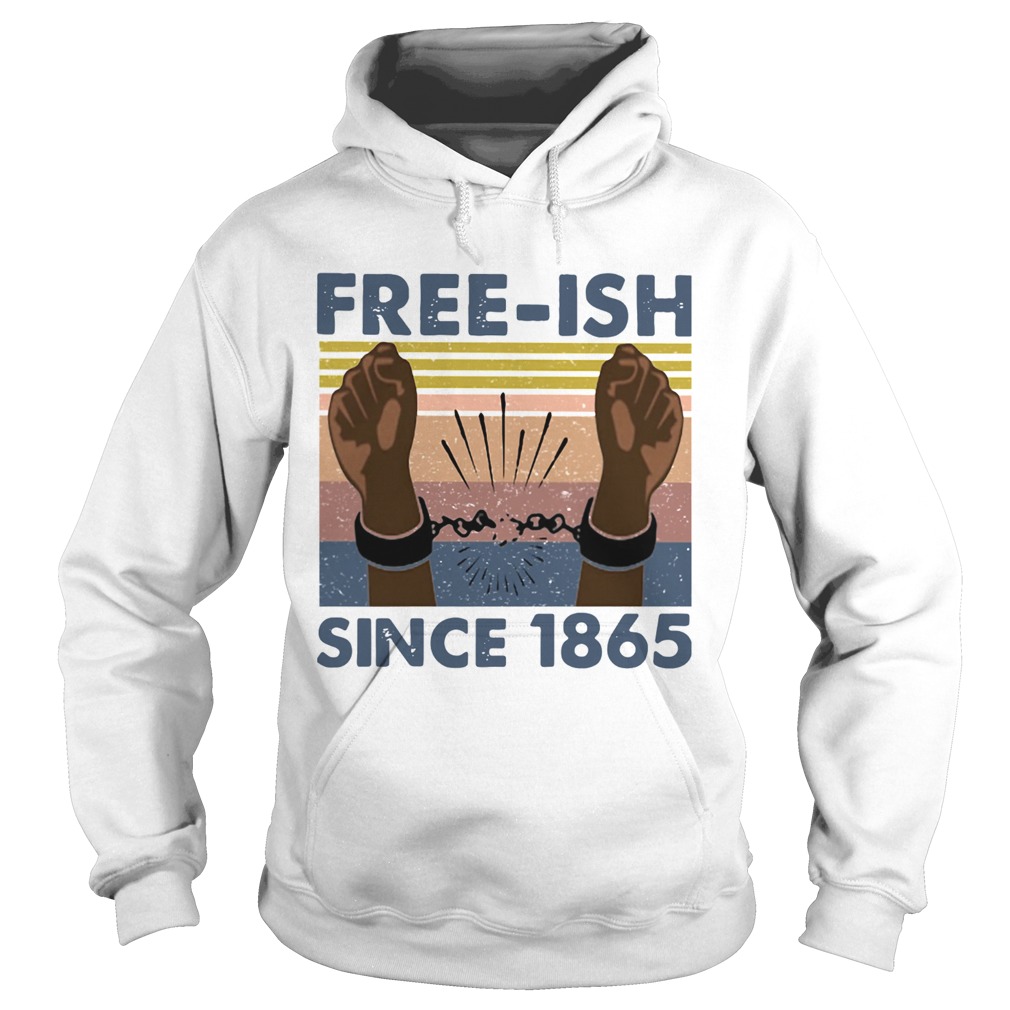 Free Ish Since 1865 Vintage Hoodie