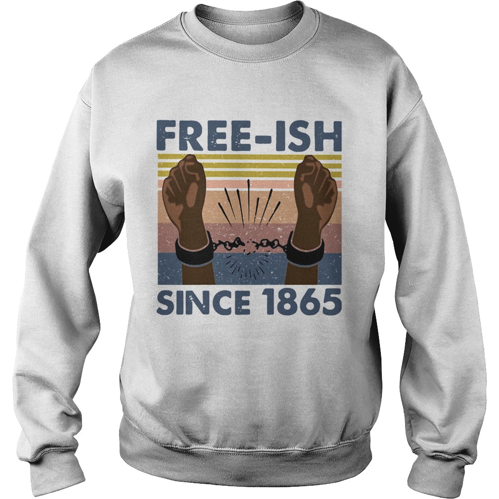 Free Ish Since 1865 Vintage Sweatshirt