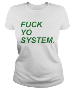 Fuck Yo System  Classic Ladies