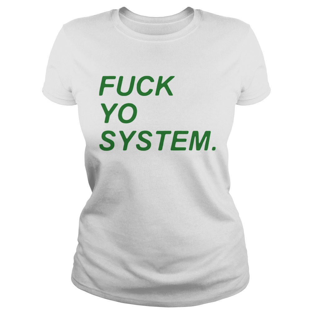 Fuck Yo System  Classic Ladies