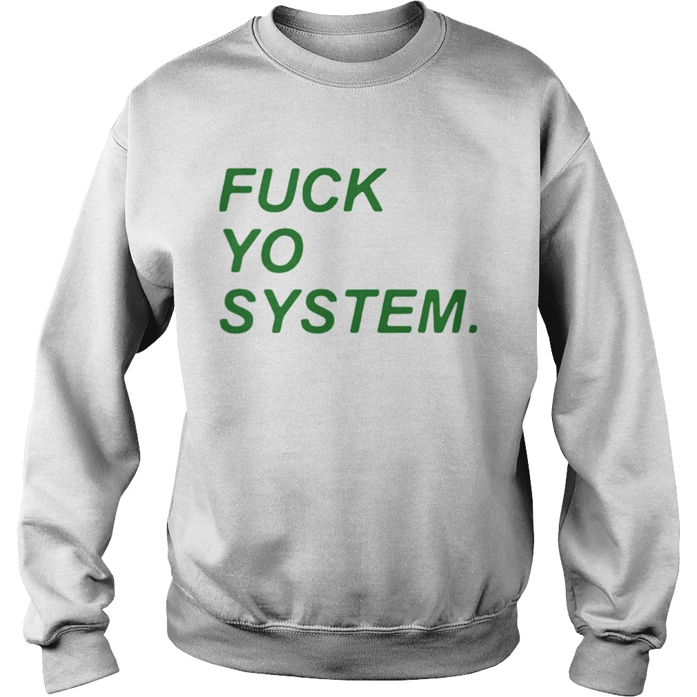 Fuck Yo System  Sweatshirt