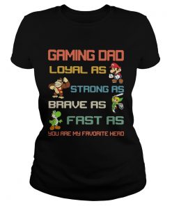 Gaming dad loyal as strong as brave as fast as you are favorite hero  Classic Ladies