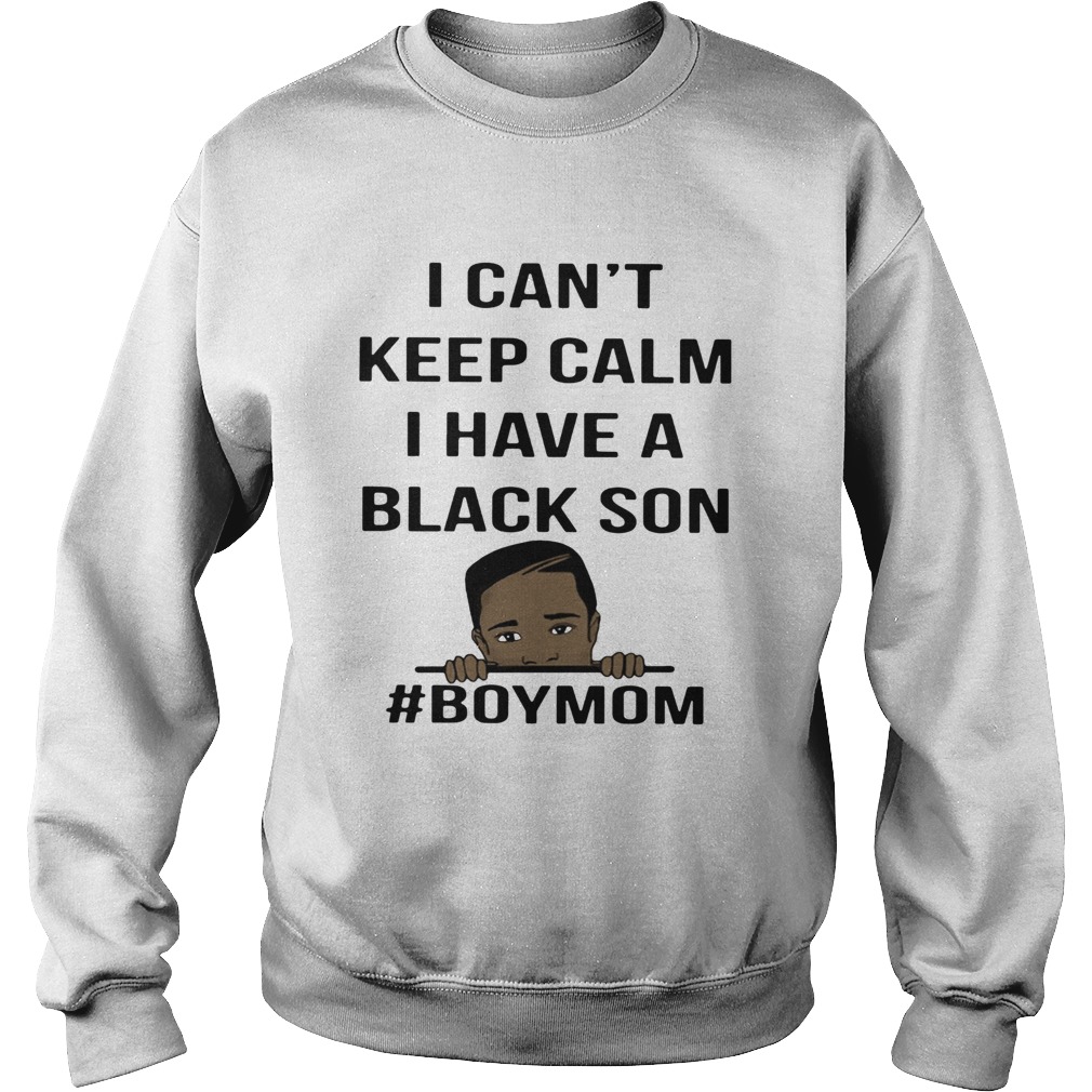 George Floyd I Cant Keep Calm I Have A Black Son boymom  Sweatshirt