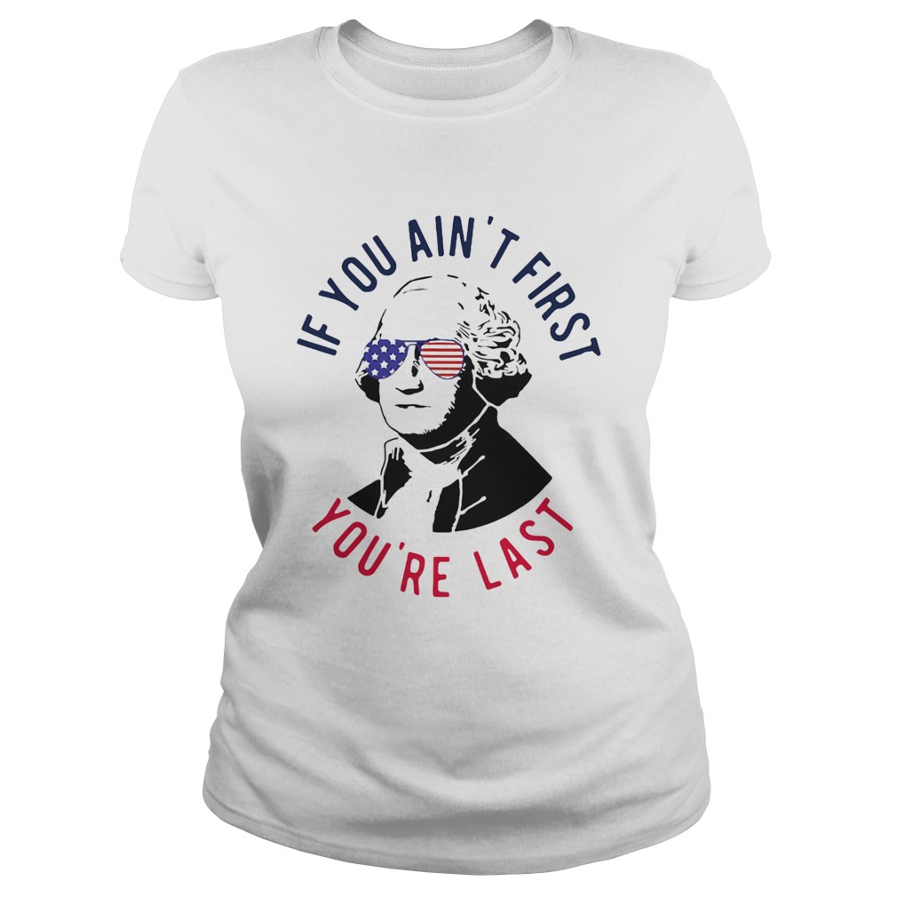 George sloshington if you aint first youre last american flag independence day Classic Ladies