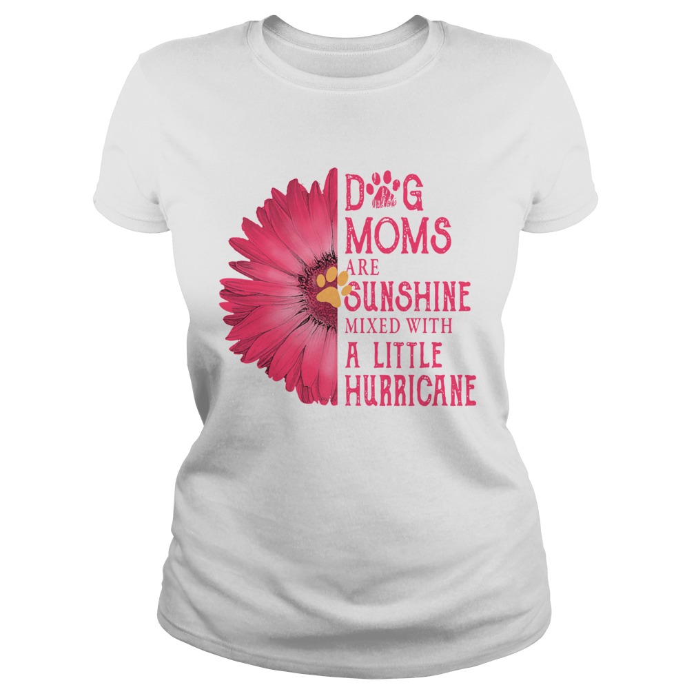 Gerbera Daisy Pink Dog Moms Are Sunshine Mixed With A Little Hurricane  Classic Ladies