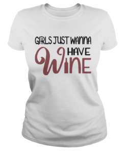 Girls Just Wanna Have Wine  Classic Ladies
