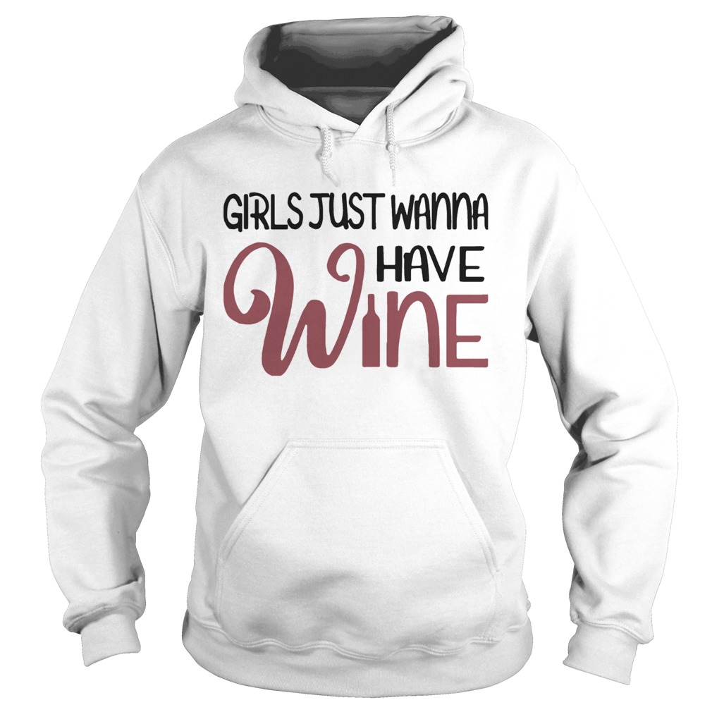 Girls Just Wanna Have Wine Hoodie