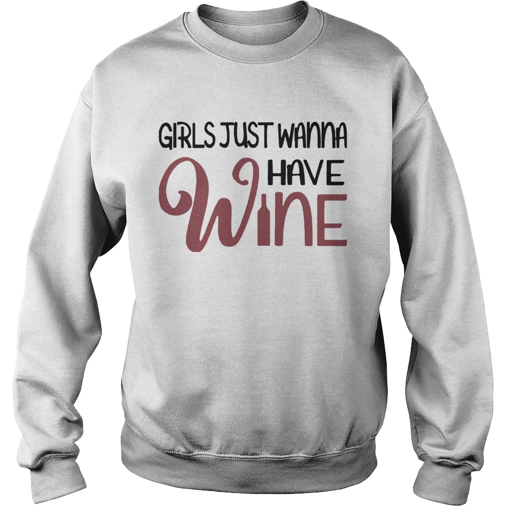 Girls Just Wanna Have Wine Sweatshirt