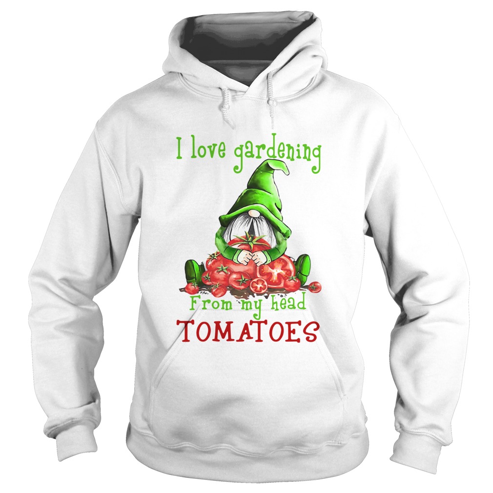 Gnomes I Love Gardening From My Head Tomatoes Hoodie