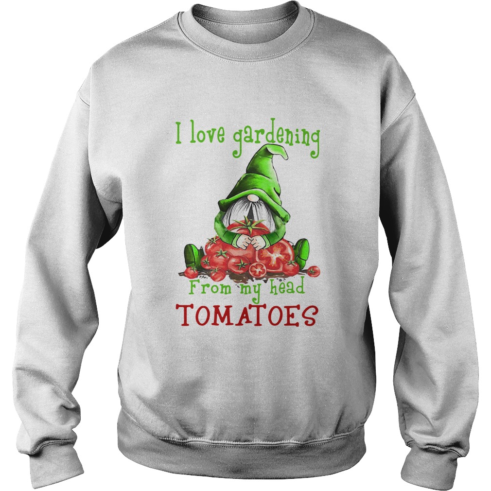 Gnomes I Love Gardening From My Head Tomatoes Sweatshirt