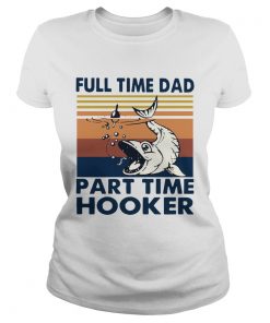 Go Fishing Full Time Dad Part Time Hooker Vintage  Classic Ladies