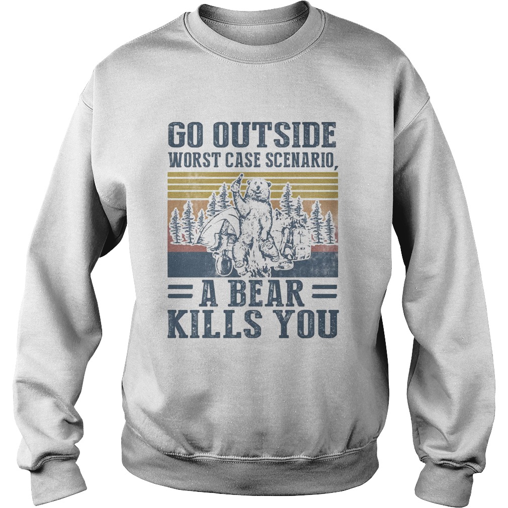 Go outside worst case scenario a bear kills you vintage retro  Sweatshirt