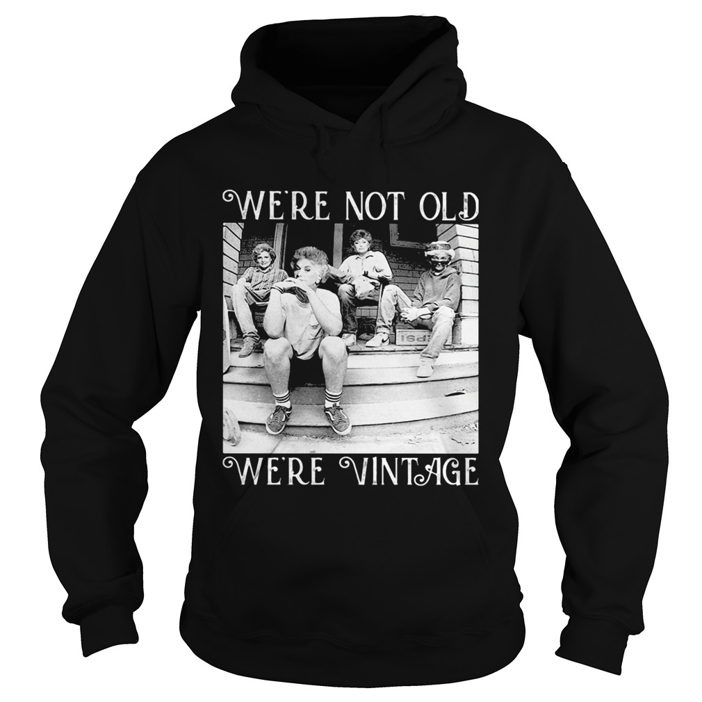 Golden girls were not old were vintage Hoodie