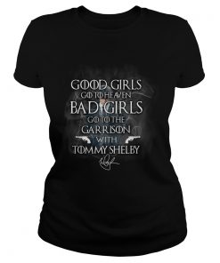 Good Girls Go To Heaven Bad Girls Go To The Garrison With Tommy Shelby  Classic Ladies