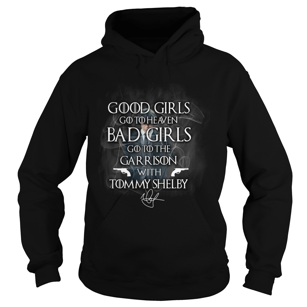 Good Girls Go To Heaven Bad Girls Go To The Garrison With Tommy Shelby Hoodie