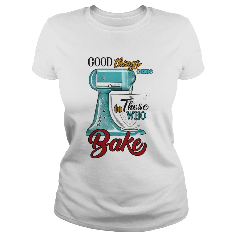 Good things come to those who bake  Classic Ladies