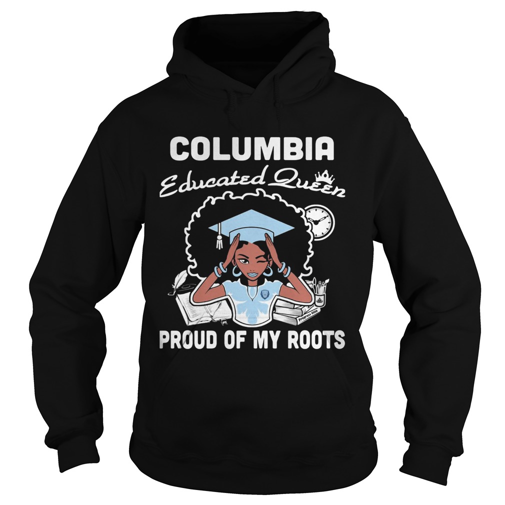 Graduation columbia educated queen proud of my roots  Hoodie