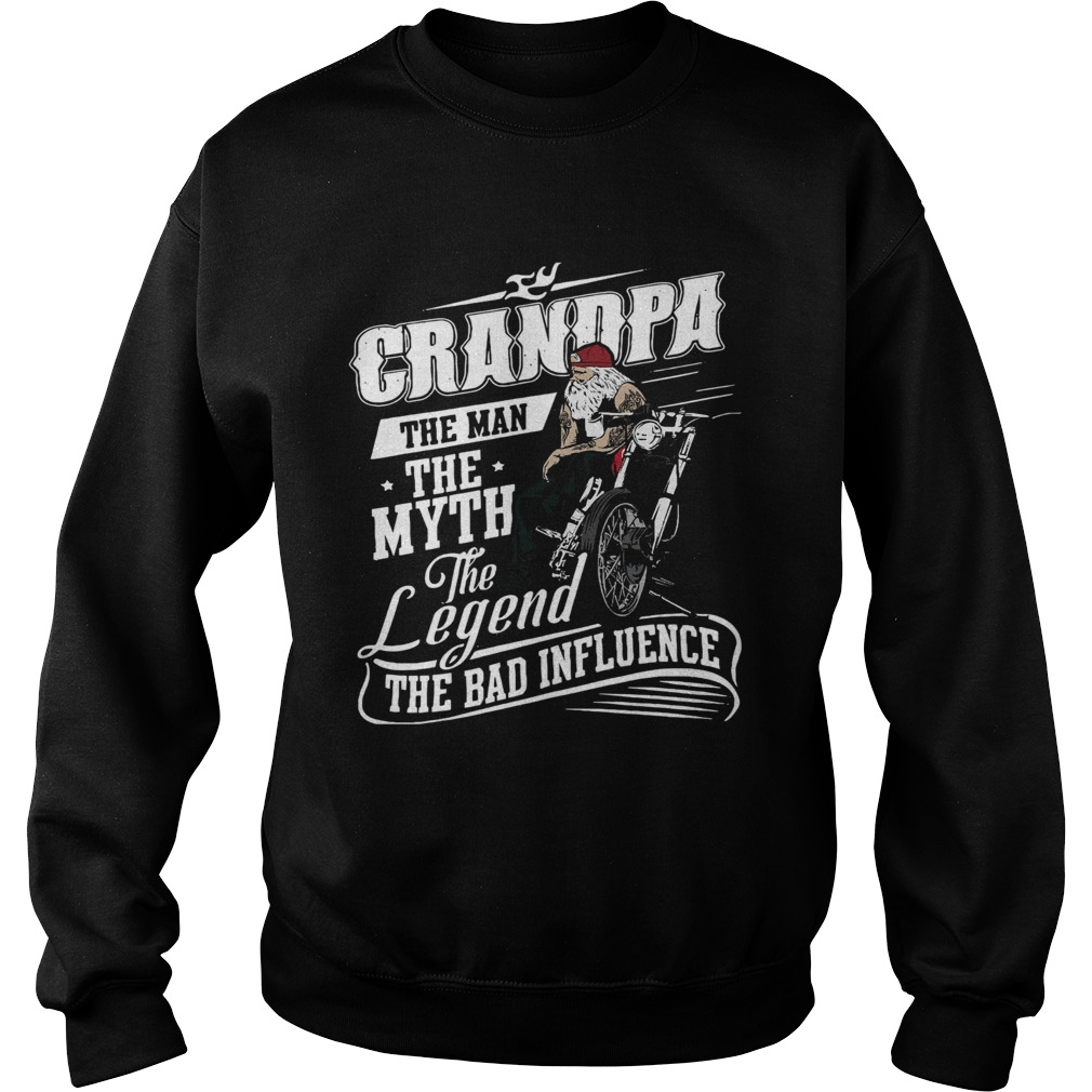 Grandpa The Man The Myth The Legend The Bad Influence Motorbike  Sweatshirt
