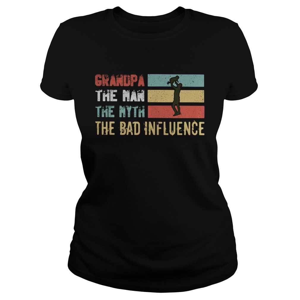 Grandpa the man the myth the bad influence happy fathers day vintage  Classic Ladies
