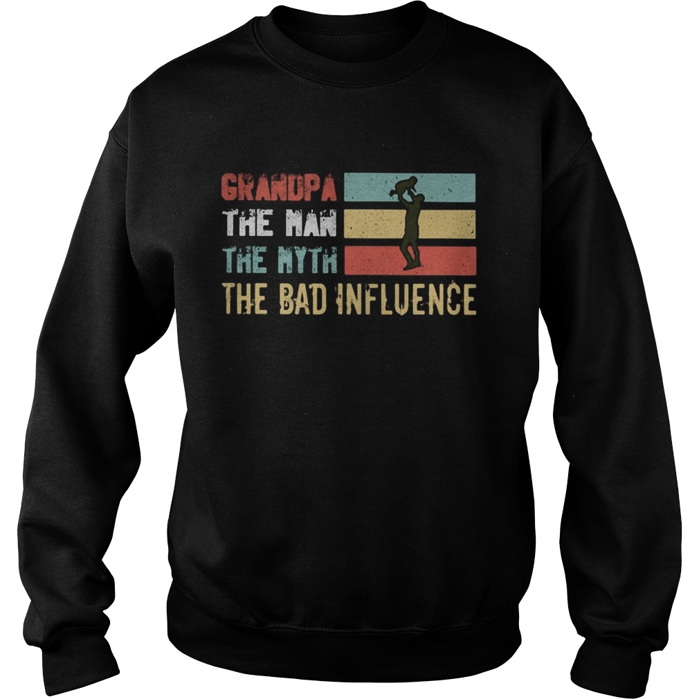 Grandpa the man the myth the bad influence happy fathers day vintage  Sweatshirt