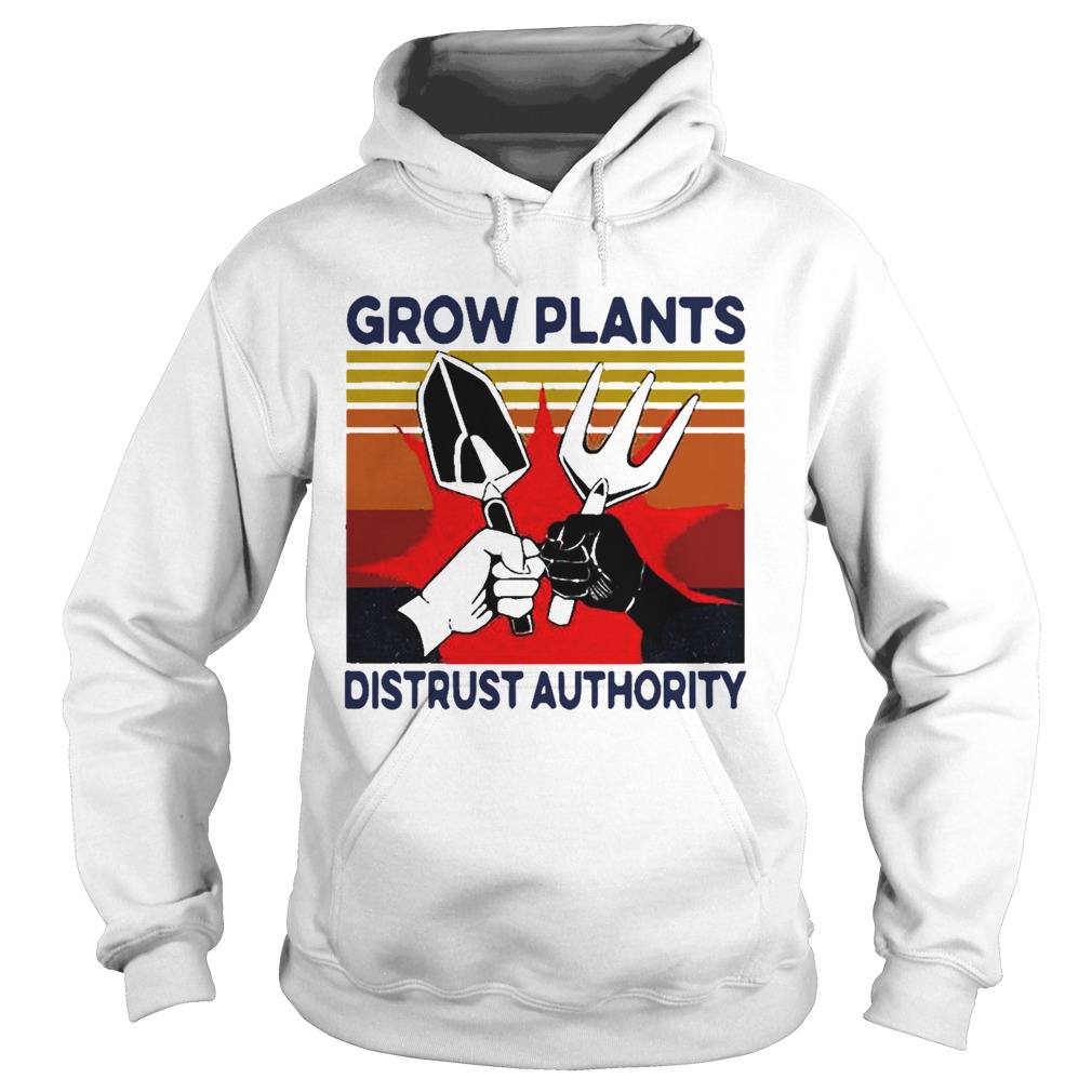 Grow Plants Distrust Authority Hoodie