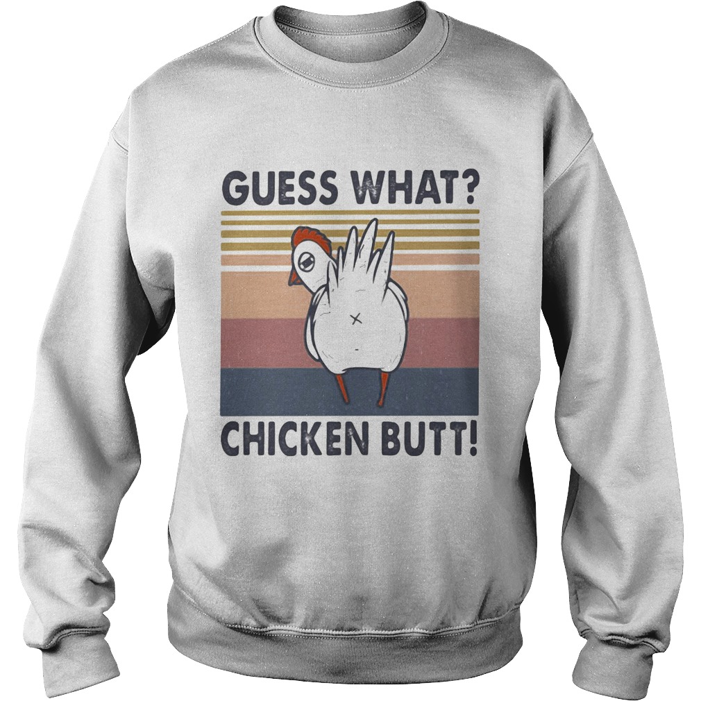 Guess what chicken butt vintage retro  Sweatshirt