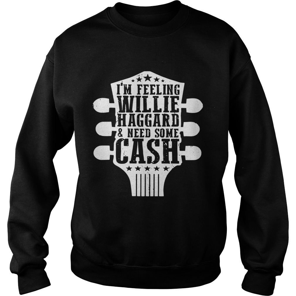 Guitar Im Feeling Willie Haggard And Need Some Cash Sweatshirt
