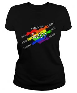 Handsome Gay Cool Jerk Nerd Nice Smart Dumb  Classic Ladies