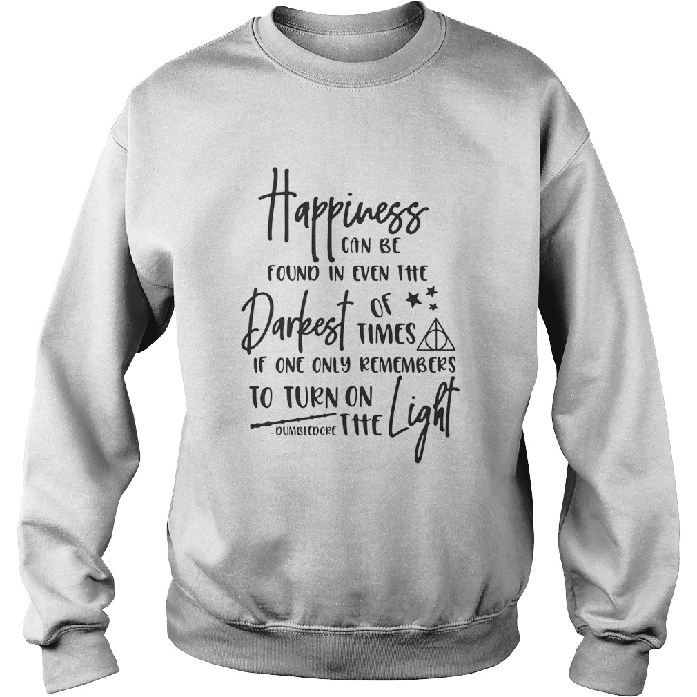 Happiness can be found in even the darkest of time if one only remember Sweatshirt