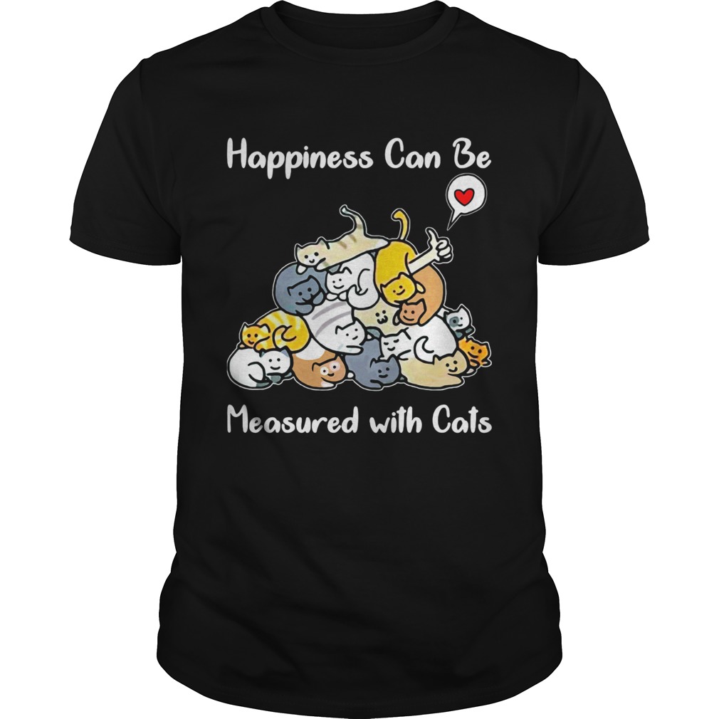 Happiness can be measured with cats shirt