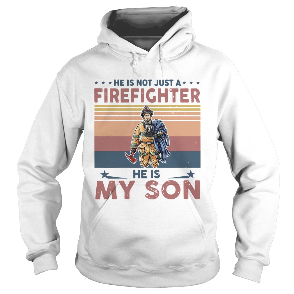 He Is Not Just A Firefighter He Is My Son Vintage Hoodie