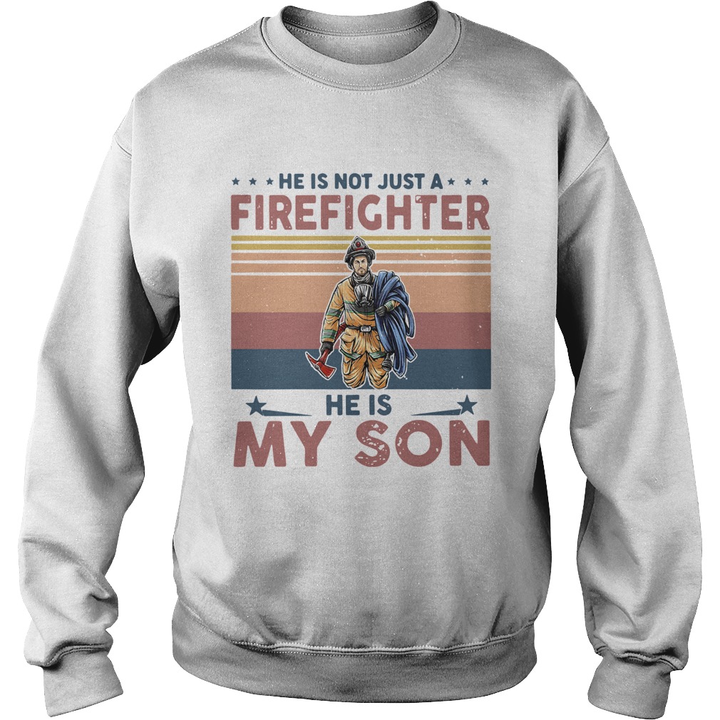 He Is Not Just A Firefighter He Is My Son Vintage Sweatshirt