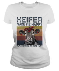 Heifer Make Me Happy Humans Make Head Hurt Cow Vintager Retro  Classic Ladies